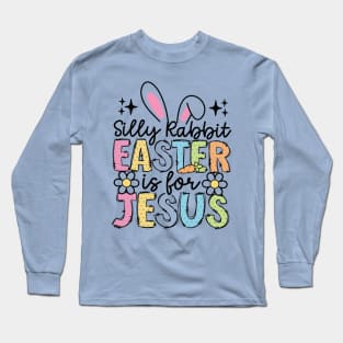 Funny Silly Rabbit Easter Is For Jesus Long Sleeve T-Shirt